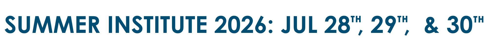 White Banner graphic that reads "Summer Institute 2026: JUL 28th, 29th,  & 30th"